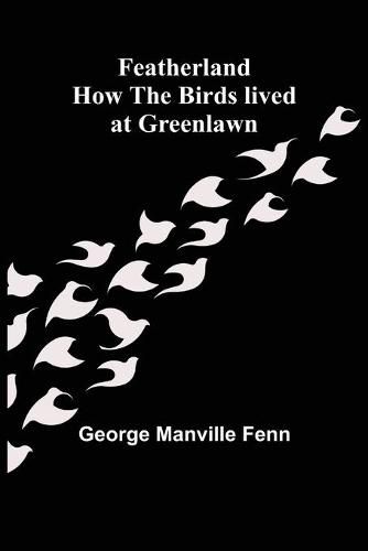 Cover image for Featherland How the Birds lived at Greenlawn