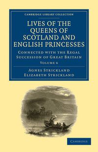 Cover image for Lives of the Queens of Scotland and English Princesses: Connected with the Regal Succession of Great Britain