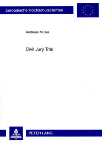 Cover image for Civil Jury Trial: Die Beteiligung Von Laien in Der Amerikanischen Und Deutschen Zivilen Gerichtsbarkeit