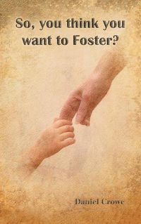 Cover image for So You Think You Want to Foster?