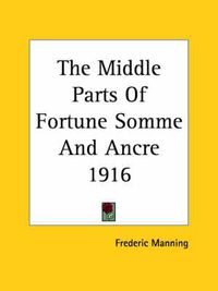 Cover image for The Middle Parts Of Fortune Somme And Ancre 1916