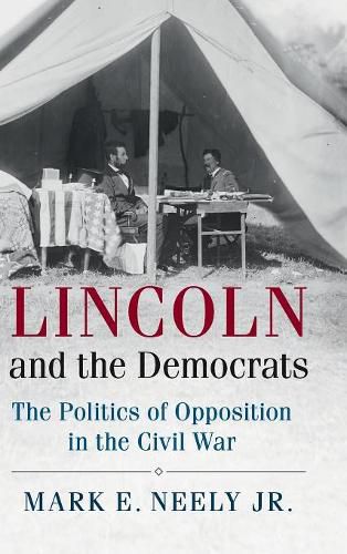 Cover image for Lincoln and the Democrats: The Politics of Opposition in the Civil War