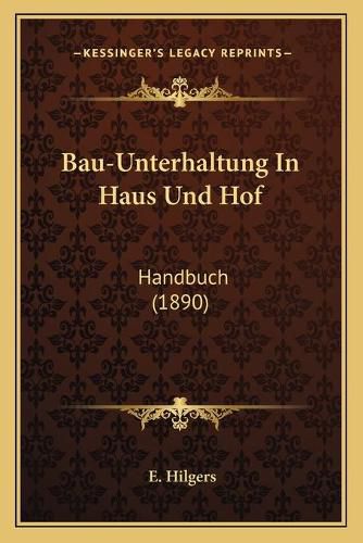 Cover image for Bau-Unterhaltung in Haus Und Hof: Handbuch (1890)