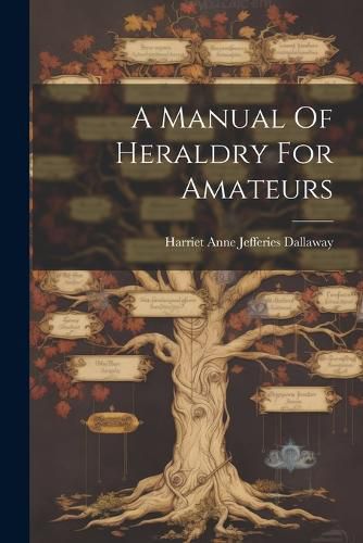 Cover image for A Manual Of Heraldry For Amateurs