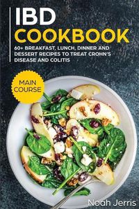 Cover image for IBD Cookbook: MAIN COURSE - 60+ Breakfast, Lunch, Dinner and Dessert Recipes to Treat Crohn's Disease and Colitis