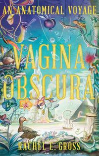 Cover image for Vagina Obscura: An Anatomical Voyage