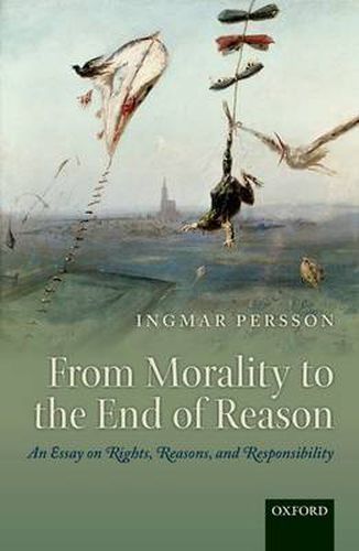 Cover image for From Morality to the End of Reason: An Essay on Rights, Reasons, and Responsibility