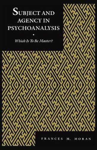 Cover image for Subject and Agency in Psychoanalysis: Which Is to Be Master?