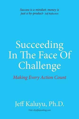 Cover image for Succeeding In The Face Of Challenge: Making Every Action Count