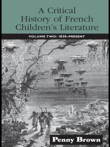 Cover image for A Critical History of French Children's Literature: Volume Two: 1830-Present