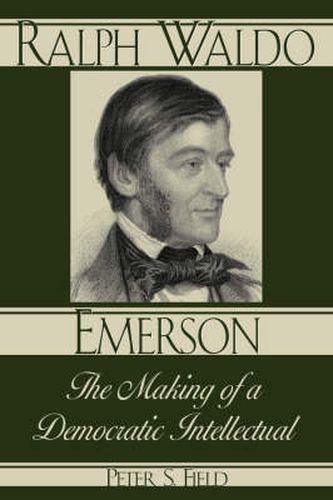 Ralph Waldo Emerson: The Making of a Democratic Intellectual