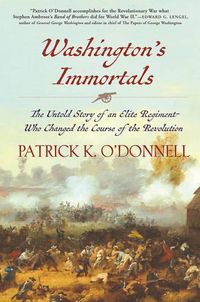 Cover image for Washington's Immortals: The Untold Story of an Elite Regiment Who Changed the Course of the Revolution