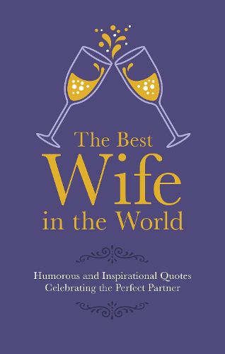 The Best Wife in the World: Humorous and Inspirational Quotes Celebrating the Perfect Partner