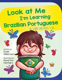 Cover image for Look At Me I'm Learning Brazilian Portuguese: A Story For Ages 3-6
