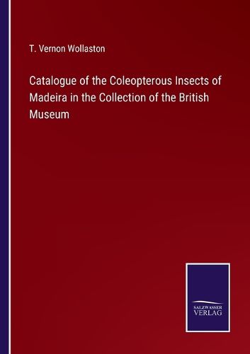 Cover image for Catalogue of the Coleopterous Insects of Madeira in the Collection of the British Museum