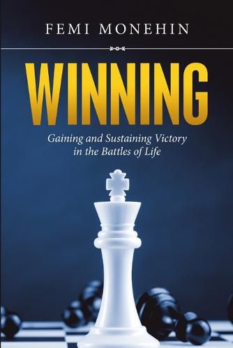 Cover image for Winning: Gaining and Sustaining Victory in the Battles of Life