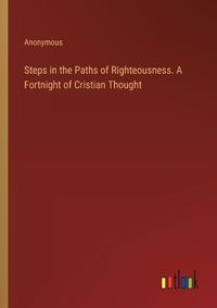 Cover image for Steps in the Paths of Righteousness. A Fortnight of Cristian Thought