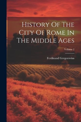 History Of The City Of Rome In The Middle Ages; Volume 2