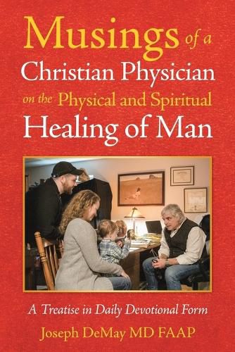 Cover image for Musings of a Christian Physician on the Physical and Spiritual Healing of Man: A Treatise in Daily Devotional Form