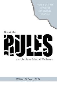 Cover image for Break the Rules: And Achieve Mental Wellness