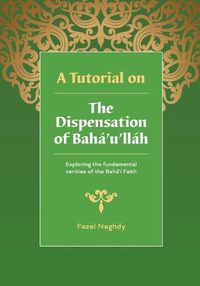 Cover image for A Tutorial on the Dispensation of Baha'u'llah