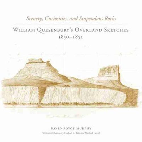 Scenery, Curiosities, and Stupendous Rocks: William Quesenbury's Overland Sketches, 1850-1851