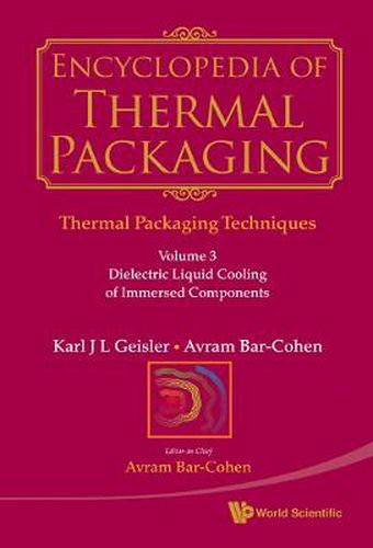 Cover image for Encyclopedia Of Thermal Packaging, Set 1: Thermal Packaging Techniques - Volume 3: Dielectric Liquid Cooling Of Immersed Components