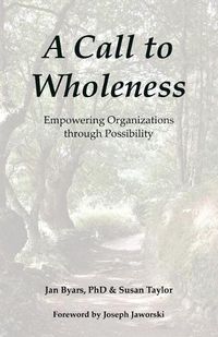 Cover image for A Call to Wholeness: Empowering Organizations Through Possibility