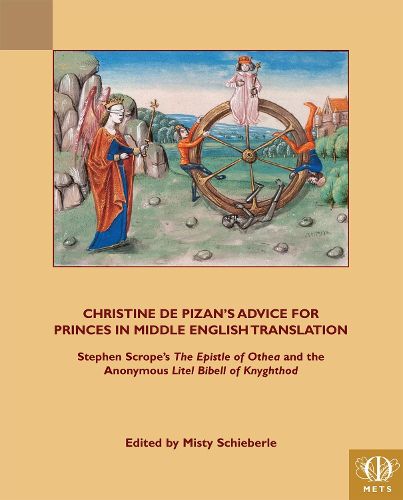 Christine de Pizan's Advice for Princes in Middle English Translation: Stephen Scrope's The Epistle of Othea and the Anonymous Litel Bibell of Knyghthod