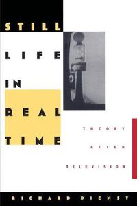 Cover image for Still Life in Real Time: Theory After Television