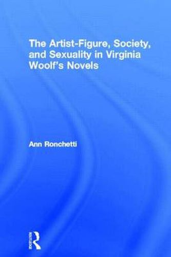 Cover image for The Artist, Society & Sexuality in Virginia Woolf's Novels