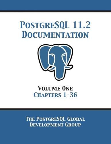 Cover image for PostgreSQL 11 Documentation Manual Version 11.2: Volume 1 Chapters 1-36