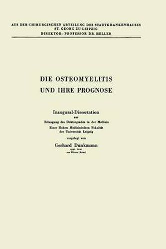 Die Osteomyelitis Und Ihre Prognose: Inaugural-Dissertation Zur Erlangung Des Doktorgrades in Der Medizin Einer Hohen Medizinischen Fakultat Der Universitat Leipzig