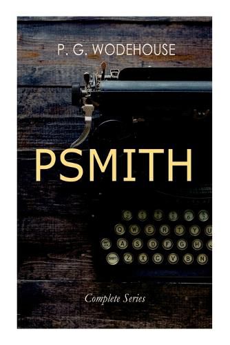 Cover image for PSMITH - Complete Series: Mike, Mike and Psmith, Psmith in the City, The Prince and Betty and Psmith, Journalist