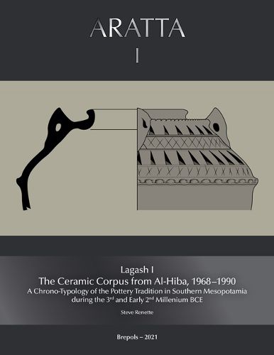 Cover image for Lagash I: The Ceramic Corpus from Al-Hiba, 1968-1990: A Chrono-Typology of the Pottery Tradition in Southern Mesopotamia During the 3rd and Early 2nd Millennium Bce