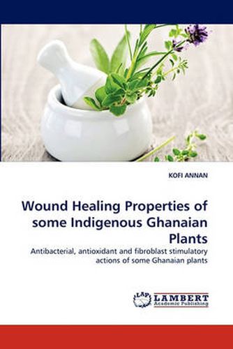 Wound Healing Properties of Some Indigenous Ghanaian Plants