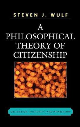 Cover image for A Philosophical Theory of Citizenship: Obligation, Authority, and Membership
