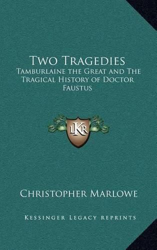 Two Tragedies: Tamburlaine the Great and the Tragical History of Doctor Faustus