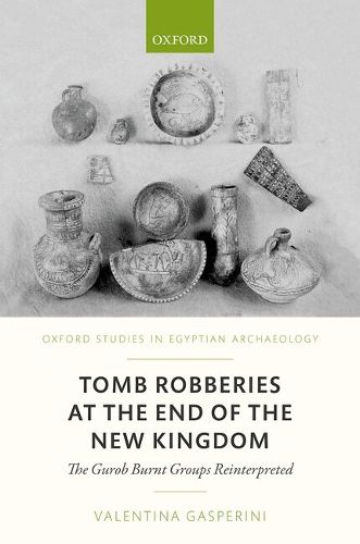 Cover image for Tomb Robberies at the End of the New Kingdom: The Gurob Burnt Groups Reinterpreted