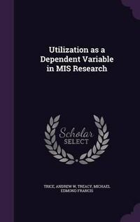 Cover image for Utilization as a Dependent Variable in MIS Research