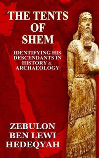 Cover image for The Tents of Shem: Identifying His Descendants In History & Archaeology