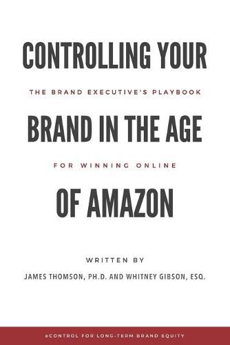 Cover image for Controlling Your Brand in the Age of Amazon: The Brand Executive's Playbook For Winning Online