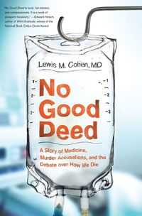 Cover image for No Good Deed: A Story of Medicine, Murder Accusations, and the Debate Over How We Die