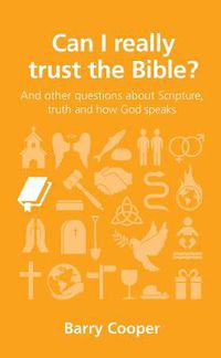 Cover image for Can I really trust the Bible?: and other questions about Scripture, truth and how God speaks