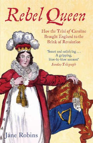 Cover image for Rebel Queen: How the Trial of Caroline Brought England to the Brink of Revolution