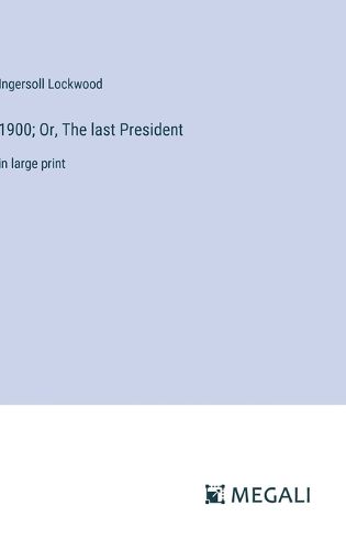 1900; Or, The last President