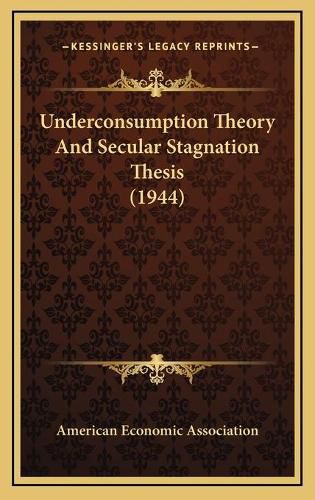 Cover image for Underconsumption Theory and Secular Stagnation Thesis (1944)