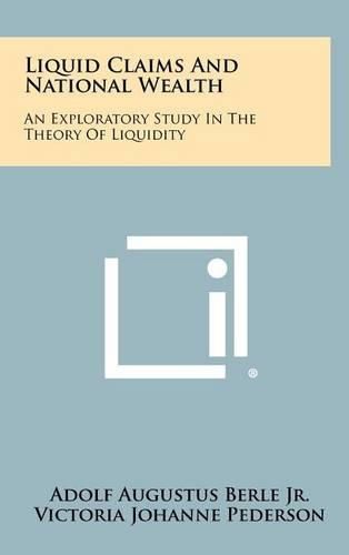 Cover image for Liquid Claims and National Wealth: An Exploratory Study in the Theory of Liquidity