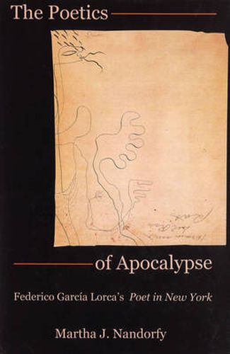 Cover image for The Poetics of Apocalypse: Federico Garcia Lorca's Poet in New York