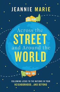 Cover image for Across the Street and Around the World: Following Jesus to the Nations in Your Neighborhood...and Beyond